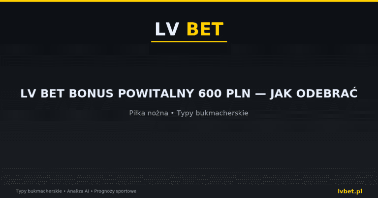 LV BET bonus powitalny 600 PLN — jak odebrać